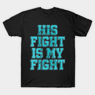 His Fight Is My Fight Batten Disease Batten“Mayou Advocate T-Shirt